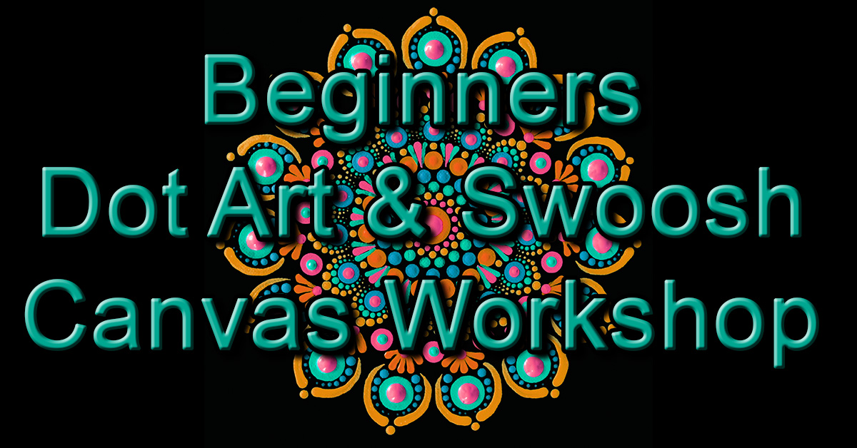 Beginners Dot Art & Swoosh Canvas Workshop Saturday 23 April 2022